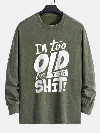 Camiseta de manga longa, caimento confortável, lavada e desgastada, com estampa “Estou velho demais para essa merda”