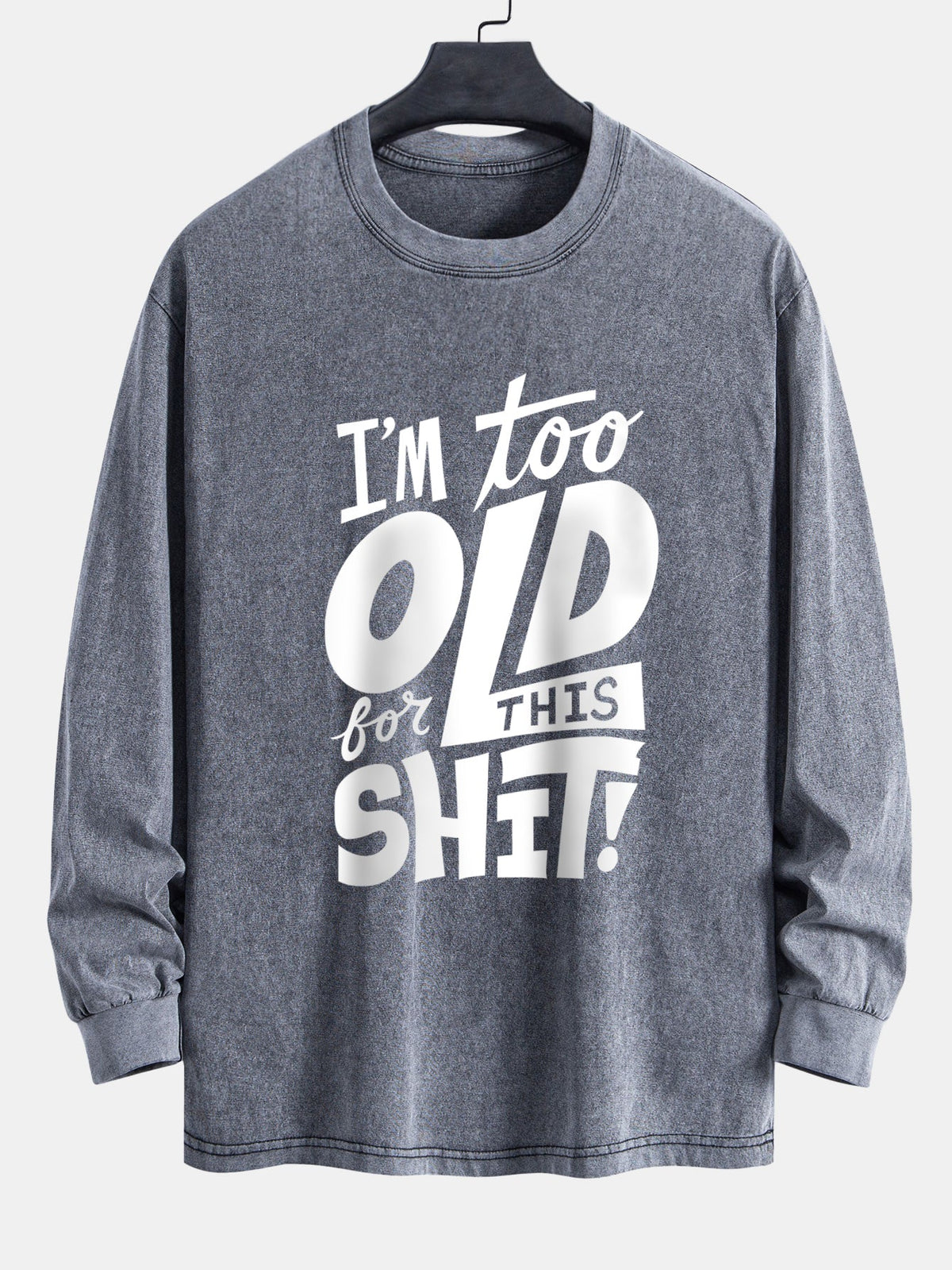 Camiseta de manga longa, caimento confortável, lavada e desgastada, com estampa “Estou velho demais para essa merda”