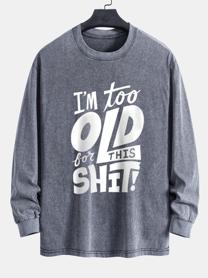 Camiseta de manga longa, caimento confortável, lavada e desgastada, com estampa “Estou velho demais para essa merda”