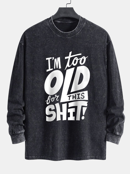 Camiseta de manga longa, caimento confortável, lavada e desgastada, com estampa “Estou velho demais para essa merda”